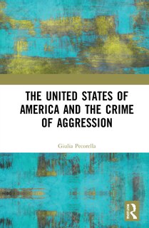 Front cover_United States of America and the Crime of Aggression