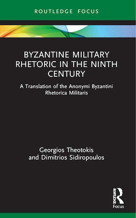 Byzantine Military Rhetoric in the Ninth Century: A Translation of the Anonymi Byzantini Rhetorica Militaris