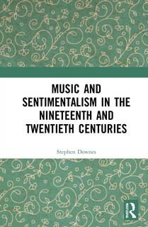 Couverture_Music And Sentimentalism In The Nineteenth And Twentieth Centuries