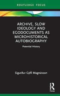 Couverture_Archive, Slow Ideology And Egodocuments As Microhistorical Autobiography