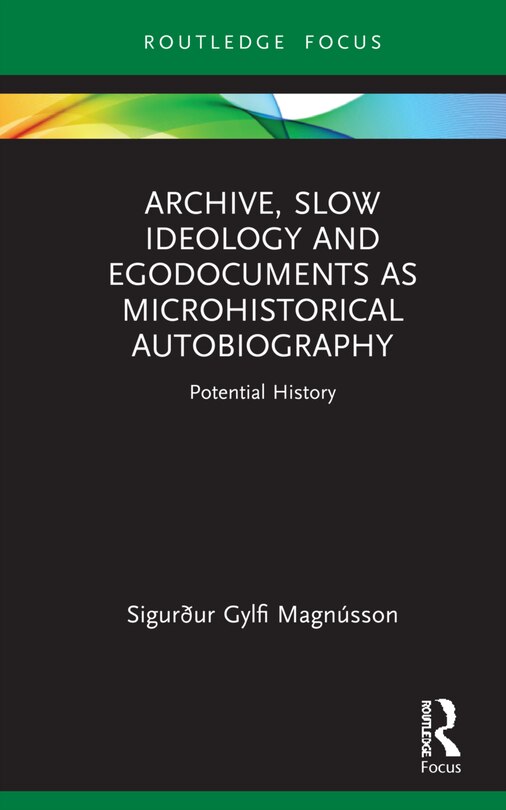 Couverture_Archive, Slow Ideology And Egodocuments As Microhistorical Autobiography