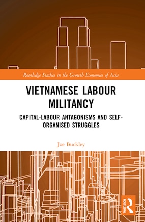 Vietnamese Labour Militancy: Capital-labour antagonisms and self-organised struggles