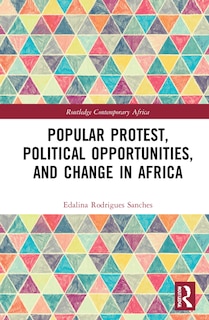 Front cover_Popular Protest, Political Opportunities, And Change In Africa