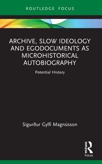 Couverture_Archive, Slow Ideology and Egodocuments as Microhistorical Autobiography