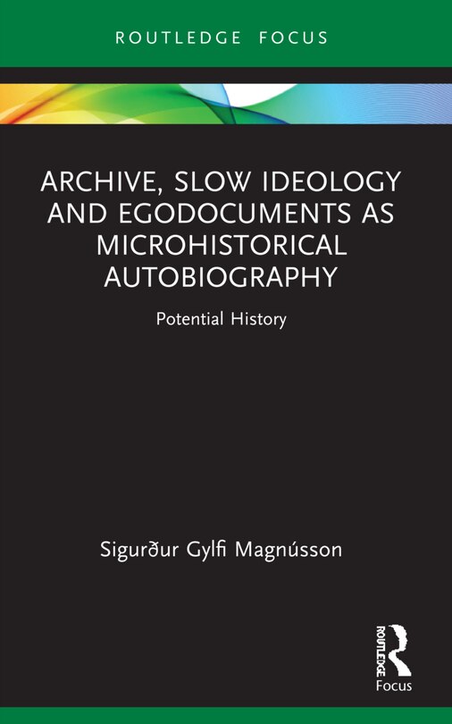 Couverture_Archive, Slow Ideology and Egodocuments as Microhistorical Autobiography