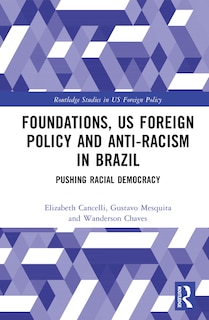 Front cover_Foundations, US Foreign Policy and Anti-Racism in Brazil