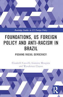 Front cover_Foundations, US Foreign Policy and Anti-Racism in Brazil