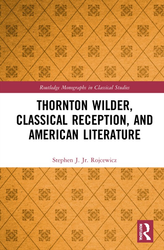 Front cover_Thornton Wilder, Classical Reception, And American Literature