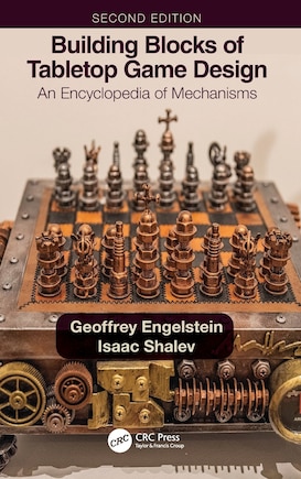 Building Blocks Of Tabletop Game Design: An Encyclopedia Of Mechanisms