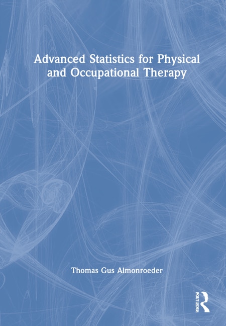 Front cover_Advanced Statistics For Physical And Occupational Therapy