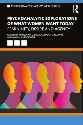 Psychoanalytic Explorations Of What Women Want Today: Femininity, Desire And Agency