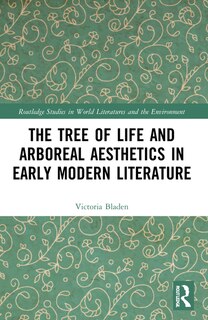 Front cover_The Tree of Life and Arboreal Aesthetics in Early Modern Literature
