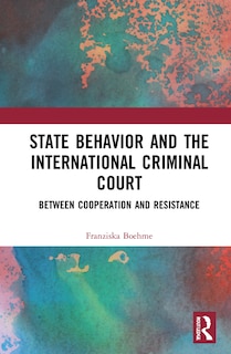 Couverture_State Behavior And The International Criminal Court