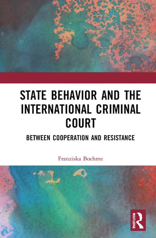 Couverture_State Behavior And The International Criminal Court