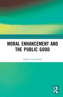 Front cover_Moral Enhancement and the Public Good