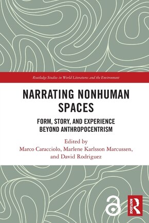 Narrating Nonhuman Spaces: Form, Story, and Experience Beyond Anthropocentrism