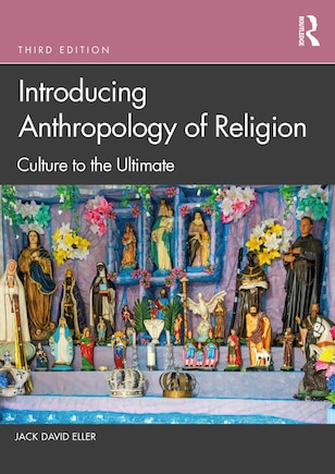 Introducing Anthropology Of Religion: Culture To The Ultimate