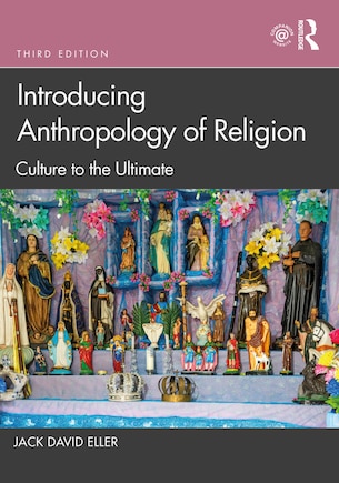 Introducing Anthropology Of Religion: Culture To The Ultimate