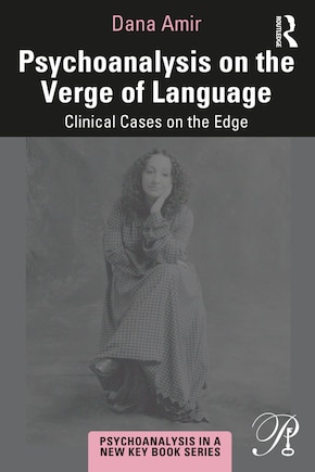 Psychoanalysis On The Verge Of Language: Clinical Cases On The Edge