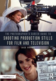 Front cover_The Photographer's Career Guide to Shooting Production Stills for Film and Television