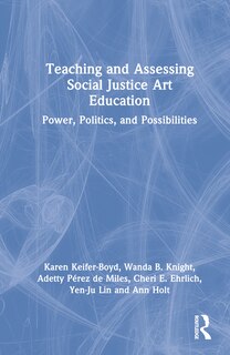 Front cover_Teaching And Assessing Social Justice Art Education