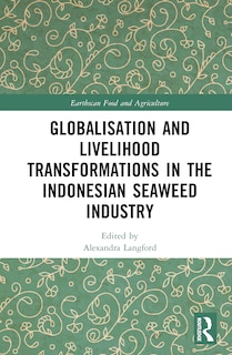 Front cover_Globalisation and Livelihood Transformations in the Indonesian Seaweed Industry