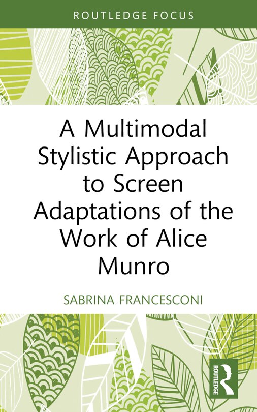 Front cover_A Multimodal Stylistic Approach to Screen Adaptations of the Work of Alice Munro