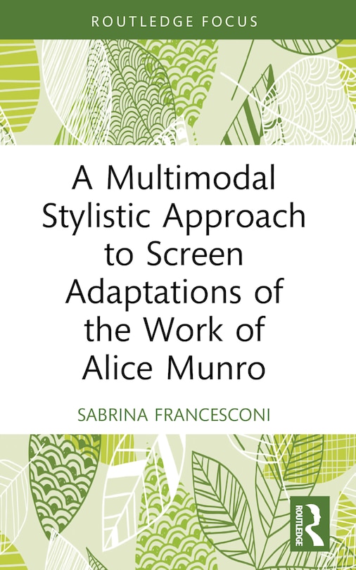 Front cover_A Multimodal Stylistic Approach to Screen Adaptations of the Work of Alice Munro