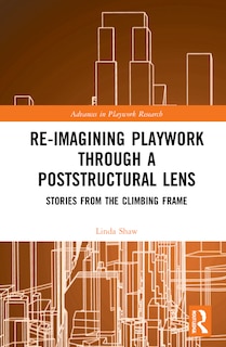 Front cover_Re-imagining Playwork through a Poststructural Lens