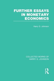 Front cover_Further Essays In Monetary Economics (collected Works Of Harry Johnson)