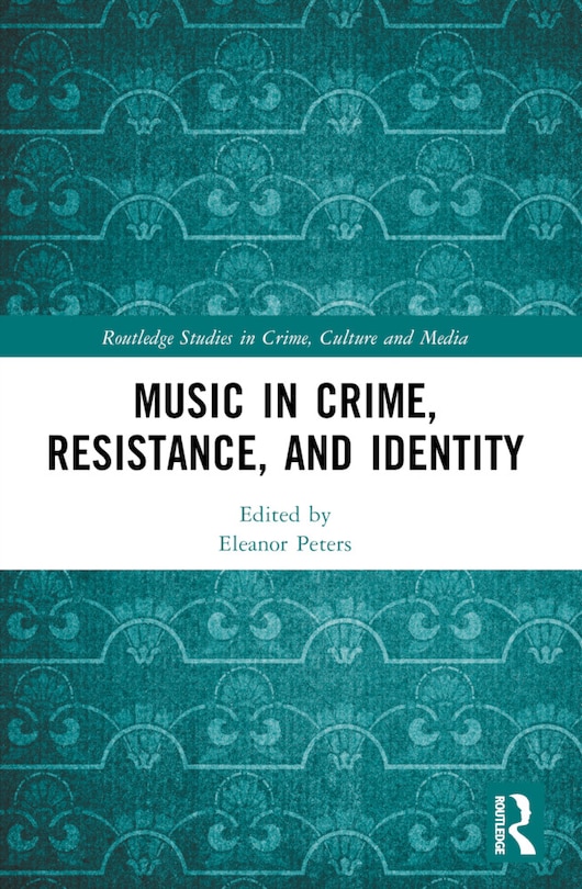 Front cover_Music in Crime, Resistance, and Identity