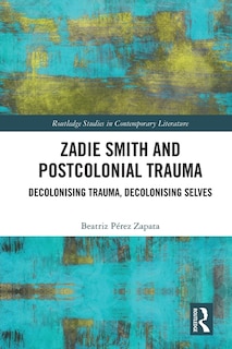 Front cover_Zadie Smith and Postcolonial Trauma