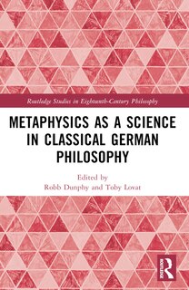 Front cover_Metaphysics as a Science in Classical German Philosophy