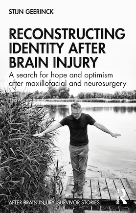 Reconstructing Identity After Brain Injury: A Search For Hope And Optimism After Maxillofacial And Neurosurgery