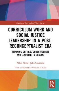 Front cover_Curriculum Work And Social Justice Leadership In A Post-reconceptualist Era