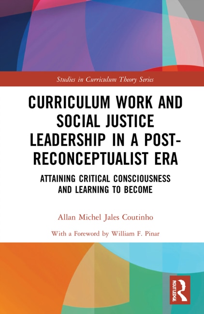 Front cover_Curriculum Work And Social Justice Leadership In A Post-reconceptualist Era