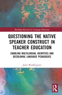 Front cover_Questioning the Native Speaker Construct in Teacher Education