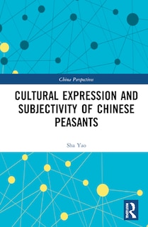 Front cover_Cultural Expression And Subjectivity Of Chinese Peasants
