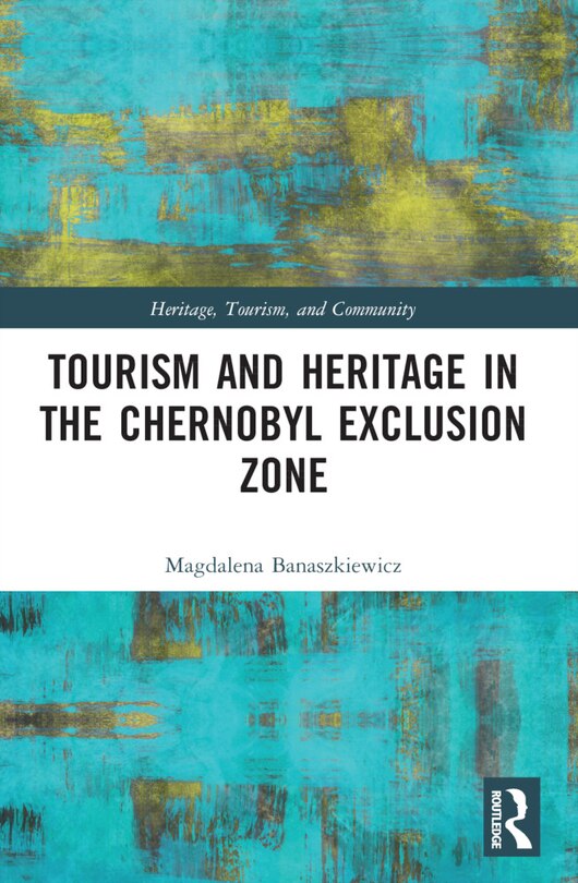 Front cover_Tourism and Heritage in the Chornobyl Exclusion Zone