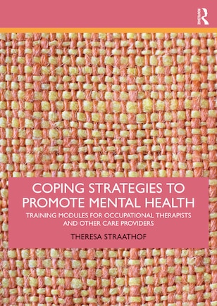 Coping Strategies To Promote Mental Health: Training Modules For Occupational Therapists And Other Care Providers