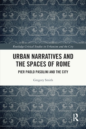 Urban Narratives and the Spaces of Rome: Pier Paolo Pasolini and the City