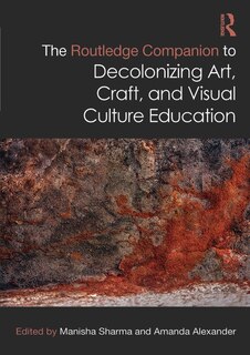 Front cover_The Routledge Companion to Decolonizing Art, Craft, and Visual Culture Education