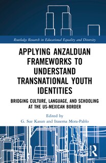 Front cover_Applying Anzalduan Frameworks To Understand Transnational Youth Identities