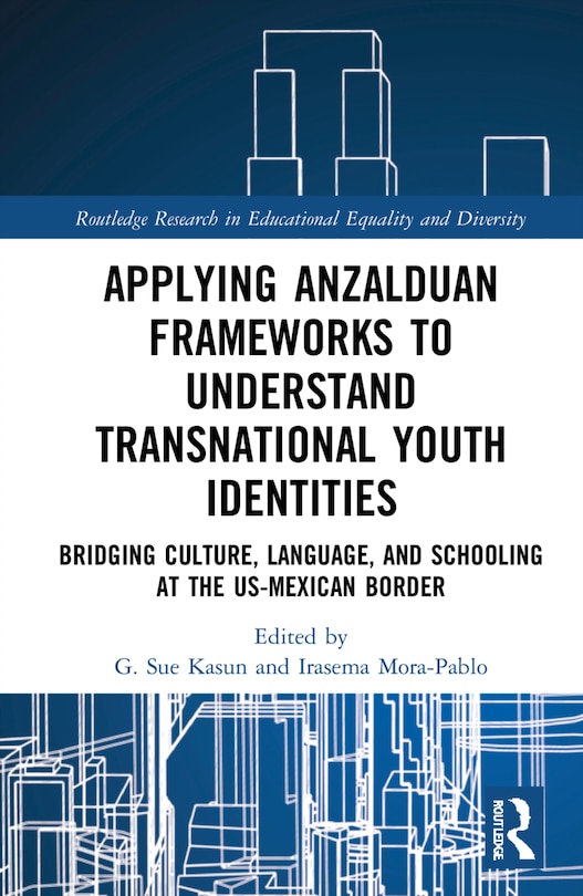 Front cover_Applying Anzalduan Frameworks To Understand Transnational Youth Identities