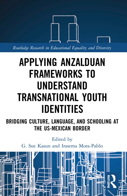 Front cover_Applying Anzalduan Frameworks to Understand Transnational Youth Identities