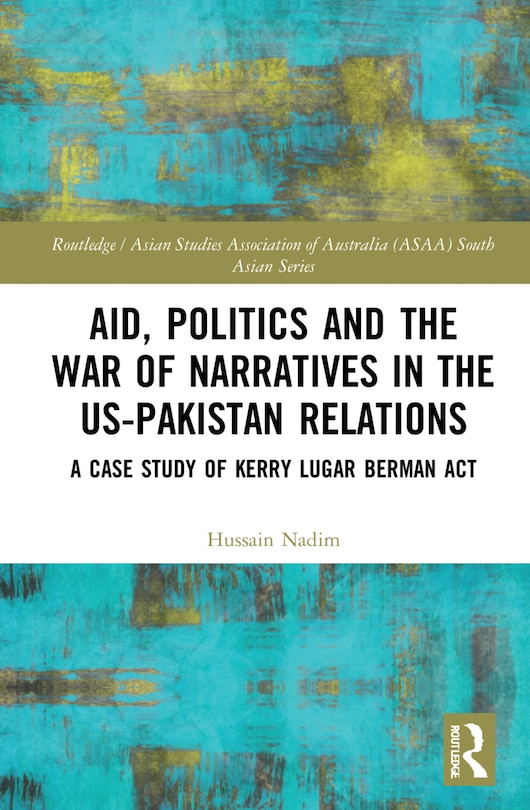Front cover_Aid, Politics and the War of Narratives in the US-Pakistan Relations