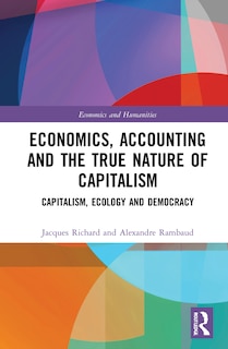 Front cover_Economics, Accounting And The True Nature Of Capitalism