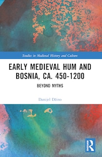 Couverture_Early Medieval Hum and Bosnia, ca. 450-1200