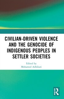 Front cover_Civilian-Driven Violence and the Genocide of Indigenous Peoples in Settler Societies