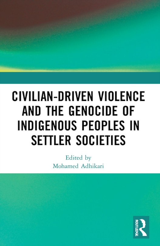 Front cover_Civilian-Driven Violence and the Genocide of Indigenous Peoples in Settler Societies